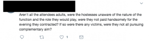 Aren't all the attendees adults, were the hostesses unaware of the nature of the function and the role they would play, were they not paid handsomely for the evening they contracted? If so were there any victims, were they not all pursuing complementary aim?