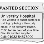 Image of job ad in paper which reads "Help wanted to assist doctors in training by being a life-study model in an anatomy lesson. £100 for an hour of your time, biscuits and tea supplied."